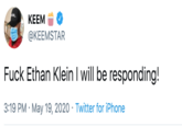 KEEM @KEEMSTAR F--- Ethan Klein I will be responding! 3:19 PM · May 19, 2020 · Twitter for iPhone