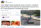 @stealthgato man idgaf what anybody says chuck e. cheese rebranding themselves as pasqually's pizza is a W, f------ genius marketing move About Reviews Delivery, ASAP (40-50 mins) Change Exclusive Perks More details si0 off $30 14 days left Most popular 162 Fulton Ave 10:29 AM · May 18, 2020 · Twitter for iPhone >