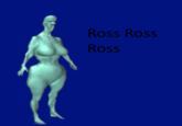 Ross Ross Ross