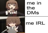 me in the DMs me IRL