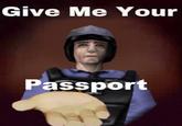 Give Me Your Passport