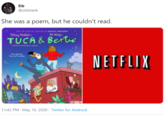 Sib @sibblank She was a poem, but he couldn't read. TAany Haddah Ai Ming TÚCA & Bertie NETFLIX 11:42 PM - May 16, 2020 · Twitter for Android