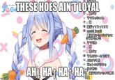 koTHESE HOES AINT LOYAL そEDあ 流ってってEて O mushi janai! 電波曲ELDのEE 草 そREワ-Aでは? Joke k の トのEEちや 的 流行 ED感E AHI HA HAT HA imgflip .com