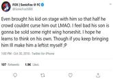 FOX | SonicFox @ FC @SonicFox5000 Even brought his kid on stage with him so that half he crowd couldnt curse him out LMAO. I feel bad his son is gonna be sold some right wing horseshit. I hope he learns to think on his own. Though if you keep bringing him IIl make him a leftist myself ;P 1:00 PM Oct 30, 2018 - Twitter for iPhone 107 Retweets 1.9K Likes