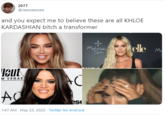 2077 @Jeesseessee and you expect me to believe these are all KHLOE KARDASHIAN bitch a transformer Moheym Sun elle W VEGAS Ad es 1:47 AM - May 23, 2020 - Twitter for Android