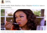 PolitiTea @PolitiTea Khloe really stole Malika's face. Maybe #GetOut was a documentary. GIF 11:53 AM - May 23, 2020 · Twitter for iPhone