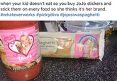 when your kid doesn't eat so you buy JoJo stickers and stick them on every food so she thinks it's her brand. #whateverworks #pickydiva #jojosiwaspaghetti Heart aghetti aroni product ret Yours