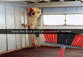 how the f--- am i an essential worker