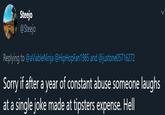 Steejo @Steejo Replying to @aViableNinja @HipHopFan1985 and @justone05716272 Sorry if after a year of constant abuse someone laughs at a single joke made at tipsters expense. Hell
