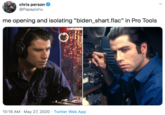 chris person @Papapishu me opening and isolating "biden_shart.flac" in Pro Tools 10:18 AM · May 27, 2020 · Twitter Web App