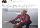 Been chasing people in their dreams so long I forgot to chase my own spooky snack a @codeinefolk Been chasing people in their dreams so long I forgot to chase my own