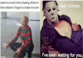 Hello octobermeme spent so much time chasing others in Hello October. their dreams I forgot to chase my own I've been waiting for you. CReddit