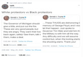 Kati Knitt and 2 others liked nath @nathaliebear_ White protestors vs Black protestors Donald J. Trump 0 @realDonald Trump Donald J. Trump 0 @realDonald Trump The Governor of Michigan should .These THUGS are dishonoring t give a little, and put out the fire. memory of George Floyd, and I wor These are very good people, but let that happen. Just spoke to they are angry. They want their live Governor Tim Walz and told him th back again, safely! See them, talk t the Military is with him all the way. Any difficulty and we will assume control but, when the looting starts them, make a deal. 5:42 AM 5/1/20 - Twitter for iPhone the shooting starts. Thank you! 52.2K Retweets 209K Likes 9:53 PM - 5/28/20 - Twitter for iPhone 2:00 AM - May 29, 2020 · Twitter for iPhone 66.1K Retweets 128.6K Likes