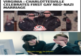 VIRGINIA : CHARLOTTESVILLE CELEBRATES FIRST GAY NEO-NAZI MARRIAGE WORLD E Are you crying, my Führer? -No.