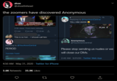 shoe @shoeOnhead the zoomers have discovered Anonymous z 1h Replying to @YourAnonCentral TELL HIM ANON EXCLUSIVE DRJACK KEVORKIANS FRST LIVE NATIONAL TV INTERVIEW AND SECURITYAGENTET owu 72 DOW WATCH Teer Werld EWS PLAY 313K views From mark calloway Q 248 t78,148 O 25.6K 2h This is so hot.. should call him Anonymous @YourAnonCentral Replying to @YourAnonCentral PERIOD Please stop sending us nudes or we will close our DMs. Translate Tweet 2:42 AM · 5/31/20 · Twitter Web App 4:50 AM - May 31, 2020 · Twitter for iPhone 5.6K Retweets 35.9K Likes >