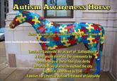 Autism Awareness Horse Named "Assault" after the 1946 US Triple Crown Winner www.facebook.com/AutismOdysseys Located in Louisville, KY as part of "Gallopalooza", A fundraising event for the community by sponsorships of these fiberglass derby horses that are placed throughout the city. Assault is sponsored by FEAT - Families For Effective Autism Treatment of Louisville