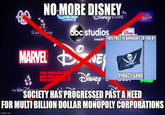 NO MORE DISNEY DISNEDSTORE dhry abc studios imesistit THIS POST IS BROUGHT TO YOU BY MARVEL D ESTM PIRACY GANG The @a SOCIETY HAS PROGRESSED PAST A NEED FOR MULTI BILLION DOLLAR MONOPOLY CORPORATIONS mgfip com