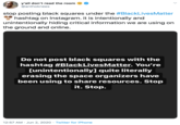 y'all don't read the room @anthoknees stop posting black squares under the #BlackLivesMatter hashtag on Instagram. it is intentionally and unintentionally hiding critical information we are using on the ground and online. Do not post black squares with the hashtag #BlackLivesMatter. You're [unintentionally] quite literally erasing the space organizers have been using to share resources. Stop it. Stop. 12:57 AM · Jun 2, 2020 · Twitter for iPhone