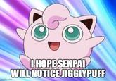 I made this meme using an image of Jigglypuff as the base image.