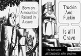 Born on A mountain Raised in A cave Truckin And F----- Is all I Crave The bots were 'Prime 5:27-28 ASTONISHED at his doctrine.