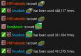 PillTheBomb: !ecount | Snusbot: has been used 448,117 times. | PillTheBomb: !ecount |ToooMoist: !ecount Snusbot: has been used 381,104 times. PillTheBomb: !ecount Snusbot: has been used 461,575 times.