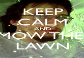 KEEP CALM AND MOW THE LAWN Text Font Cool