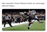 Drew Brees Comment meme No wonder Drew Brees feels so strongly about flags... NFL MEME GUY 23 LEWIS