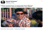 Monish Hardasani @Being_bing *This scene has a separate Fan Base* 9:44 PM · Feb 7, 2019 · Twitter for Android >