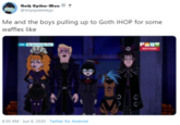 Goth Spider-Man @tinyspiderlegs Me and the boys pulling up to Goth IHOP for some waffles like Pago NEW EPISODE C 8:30 AM - Jun 8, 2020 · Twitter for Android