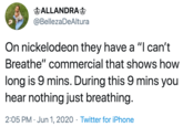 ALLANDRAg @BellezaDeAltura On nickelodeon they have a "I can't Breathe" commercial that shows how long is 9 mins. During this 9 mins you hear nothing just breathing. 2:05 PM · Jun 1, 2020 · Twitter for iPhone