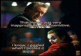insensitive  That meme was very inappropriate and insensitive. I know, I giggled when I posted it