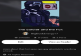 STOP The Soldier and the Fox BigDuckEnergy 17 O O Reads * O Votes E 3 Parts Edit View as Reader story about that hot spec ops guy absolutely wrecking a twink. © All Rights Reserved