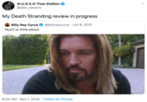 M.U.G.E.N Thee Stallion @alex_navarro My Death Stranding review in progress Billy Ray Cyrus O @billyraycyrus · Jun 8, 2015 Much to think about. 6:04 AM · Nov 1, 2019 · Twitter for iPhone >