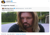 antonio @antoniodelotero Endgame mood... Billy Ray Cyrus O @billyraycyrus · Jun 8, 2015 Much to think about. 8:32 PM · Apr 28, 2019 · Twitter for iPhone >