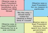Obama was a bad President Obama was a because he is a bad President bootlicker who for no reason in bailed out Wall particular Street "By the way, I would have voted for Obama a third time if I could" bama was a Obama was a bad President bad President because he because he is a spent too much government war criminal money