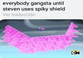 everybody gangsta until steven uses spiky shield Ver traducción
