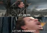 Let Me In LETMEΝ LET ME INNNNNN!!!