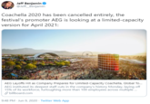 Jeff Benjamin O @Jeff_Benjamin Coachella 2020 has been cancelled entirely, the festival's promoter AEG is looking at a limited-capacity version for April 2021: AEG Layoffs Hit as Company Prepares for Limited-Capacity Coachella, Global To. AEG instituted its deepest staff cuts in the company's history Monday, laying off 15% of its workforce, furloughing more than 100 employees across multiple . O billboard.com 9:48 PM · Jun 9, 2020 · Twitter Web App
