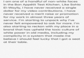 I am one of a handful of non-white faces in the Bon Appétit Test Kitchen. Like Sohla El-Waylly, I have never received a single dollar for my video contributions. I have never received a merit raise or promotion for my work in almost three years of service. I'm starting to unpack why I've never felt empowered to ask for more. I'm also starting to reckon with my place in a brand that has upheld the toxic culture of white power in old media, including my complicity in a system that made me believe I should feel lucky that I got a seat at their table.