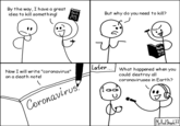 By the way, I have a great idea to kill something! Death Note But why do you need to kill? Death Note Later. Now I will write "coronavirus" What happened when you could destroy all coronaviruses in Earth? on a death note! ^US! Coronavirus!