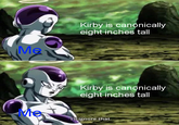 Kirby is canonically eight inches tall Me Kirby is canonically eight inches tall Me I'l ignore that.