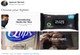 Spencer Barrett @spencerbarrett Choose your fighter. 48 wIPEs Introducing Masks for Men DUJE WIPES O mak a nonmedical grode 48 AUSA WIPEL Cups WAR PAINT. FOR MEN COTTON SWABS MEN'S PROD OLELTVFREE ULTIMATE MULTI-TOOL 1:10 PM - Jun 15, 2020 · Twitter for iPhone