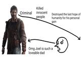 Killed Criminal innocent Destroyed the last hope of humanity for his personal gain реople Omg Joel is such a loveable dad The Last of Us Text Cartoon Line