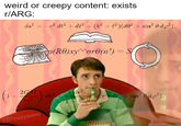 weird or creepy content: exists r/ARG: ds? = -c² dt² + dl² + (k² + l² )(d0² + sin² 0 dp²), (RO)xy^orb(n!) = S 2GM dt rc de + sin 6dp?). rel T/Proxymorons