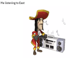 Me listening to East