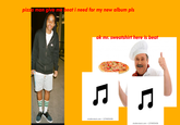 pizza man give me beat i need for my new album pls ok mr. sweatshirt here is beat shutterstock.com • 1374055436 shutterstock.com · 1374055436
