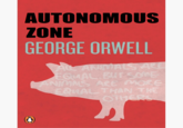 AUTONOMOUS ZONE GEORGE ORWELL AL ANMIALS ARE ECUAL BUTSONE ANIMNS ARE MORE EQUALTHAN THE OTHERS