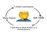 I meet someone they leave we talk I tell them that EAST is a masterpiece
