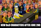 DM NEW D&D CHARACTERS AFTER JUNE 2ND