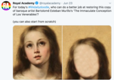 @royalacademy · Jun 23 HA For today's #RAdailydoodle, who can do a better job at restoring this copy of baroque artist Bartolomé Esteban Murillo's 'The Immaculate Conception Royal Academy of Los Venerables'? (you can also start from scratch)